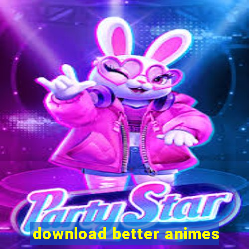 download better animes